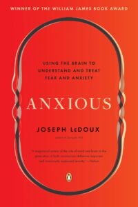 Anxious: Using the Brain to Understand and Treat Fear and Anxiety