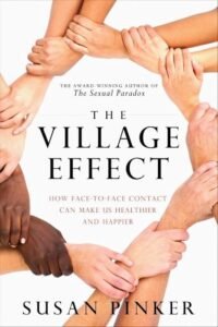 The Village Effect: How Face-to-Face Contact Can Make Us Healthier, Happier, and Smarte