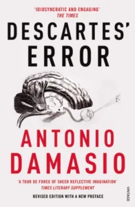 Descartes’ Error: Emotion, Reason, and the Human Brain